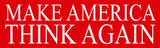 Make America Think Again Bumper Stickers - Bumper Sticker - The Resistance